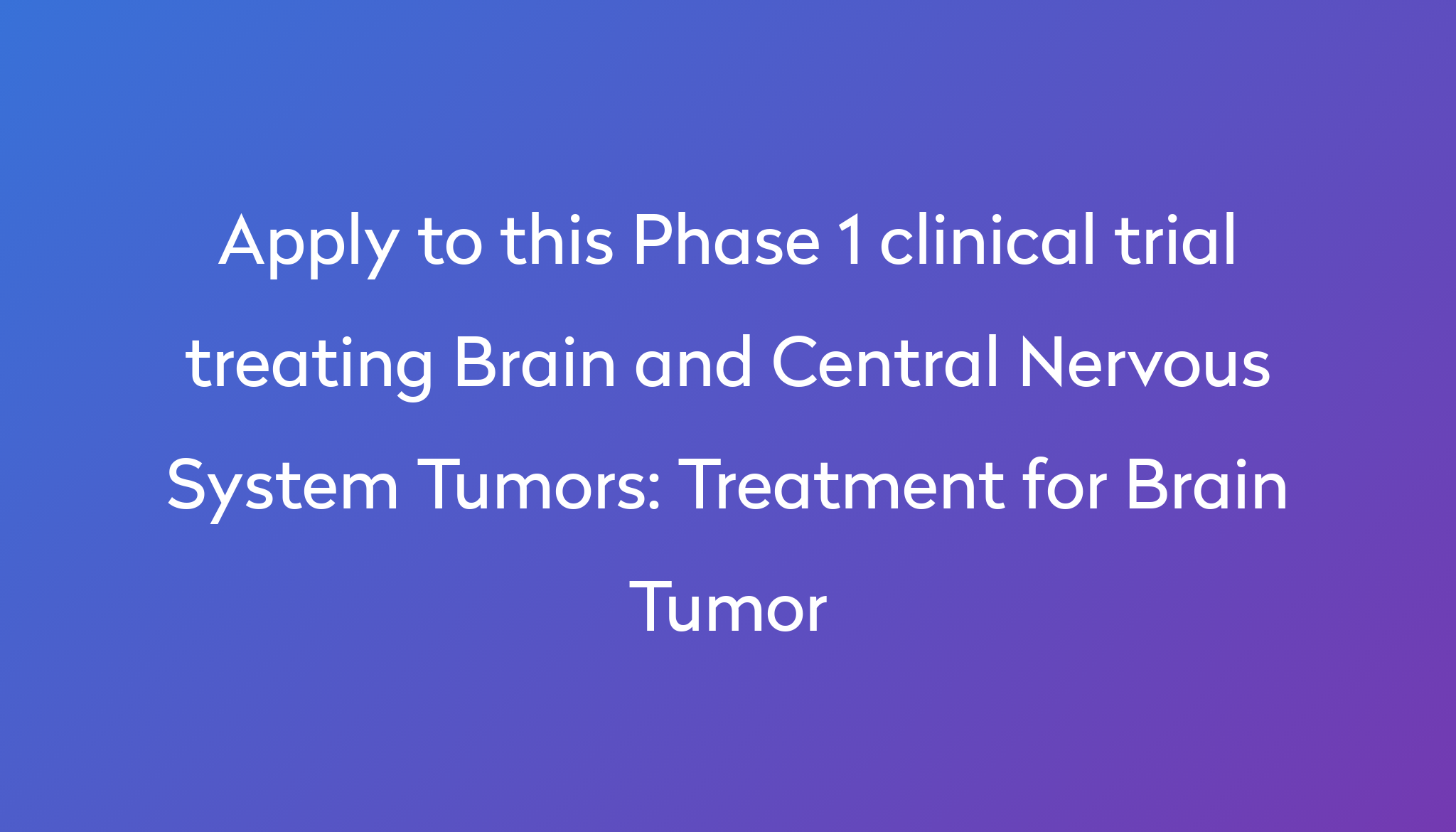 Treatment For Brain Tumor Clinical Trial 2024 | Power